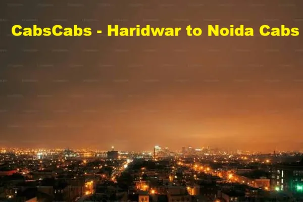 Haridwar to Noida Cab Taxi Service at ₹1760 | CabsCabs