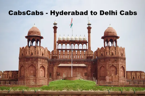 Hyderabad to Delhi Cab Taxi Service at 12400| CabsCabs