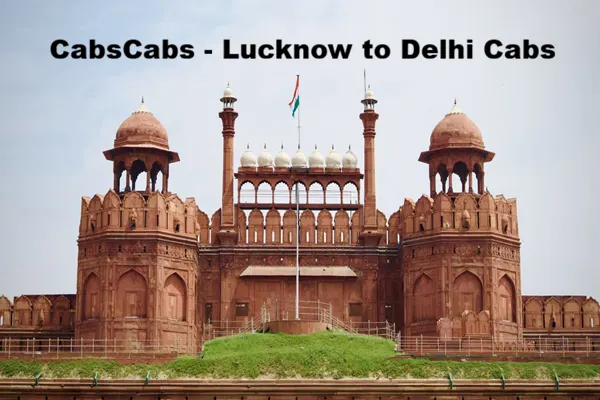 Lucknow to Delhi Cab Taxi Service at 4,000| CabsCabs