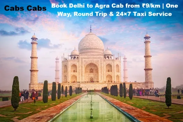 Delhi to Agra Cabs Taj Mahal Taxi Service